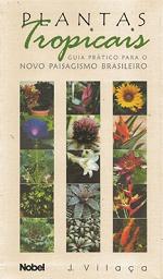 Plantas Tropicais - Guia prático para o novo Paisagismo Brasileiro Plantas Tropicais - Guia prático para o novo Paisagismo Brasileiro
